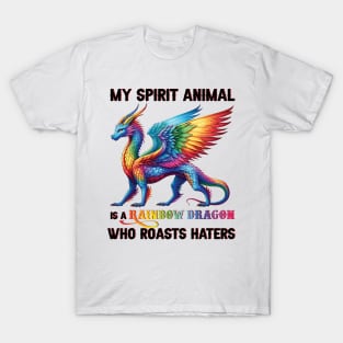 LGBT My Spirit Animal Is A Rainbow Dragon Who Roasts Haters T-Shirt